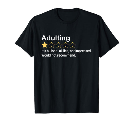 Adulting It's Bullshit All Lies Not Impressed Not Recommend T-Shirt