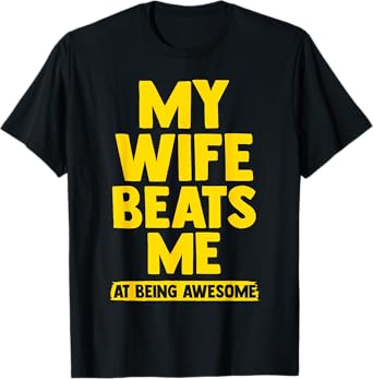 My Wife Beats Me, Husband vs Wife Humor Funny Couple Quote T-Shirt