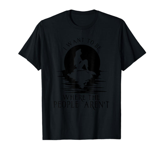 I WANT TO BE WHERE THE PEOPLE AREN'T Funny design T-Shirt