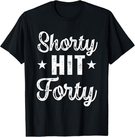 Funny Shorty Hit Forty Turning 40th Birthday Hello Forties T-Shirt