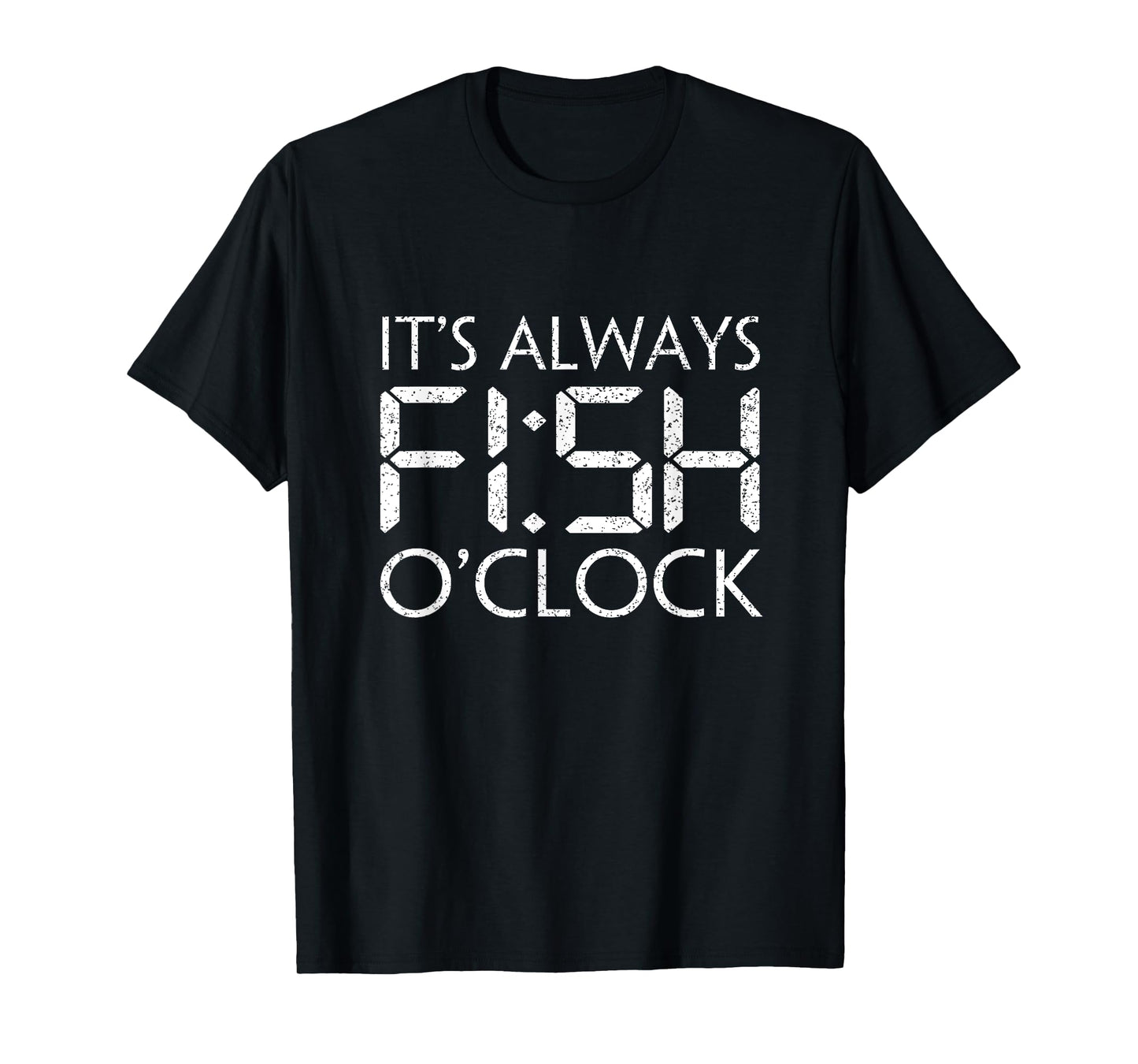 Fishing Fisherman Funny It's Always Fish O'Clock Fish Themed T-Shirt