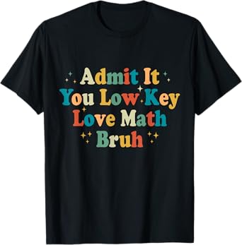 Admit It You Low Key Love Math Bruh Funny math teacher T-Shirt