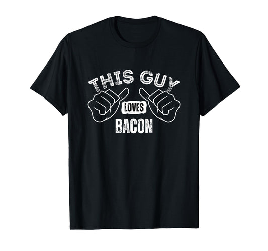 This Guy Loves Bacon Funny Text Great For Food Lover Foodie T-Shirt