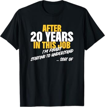 20 Years Work Anniversary Starting to Understand Sarcasm T-Shirt