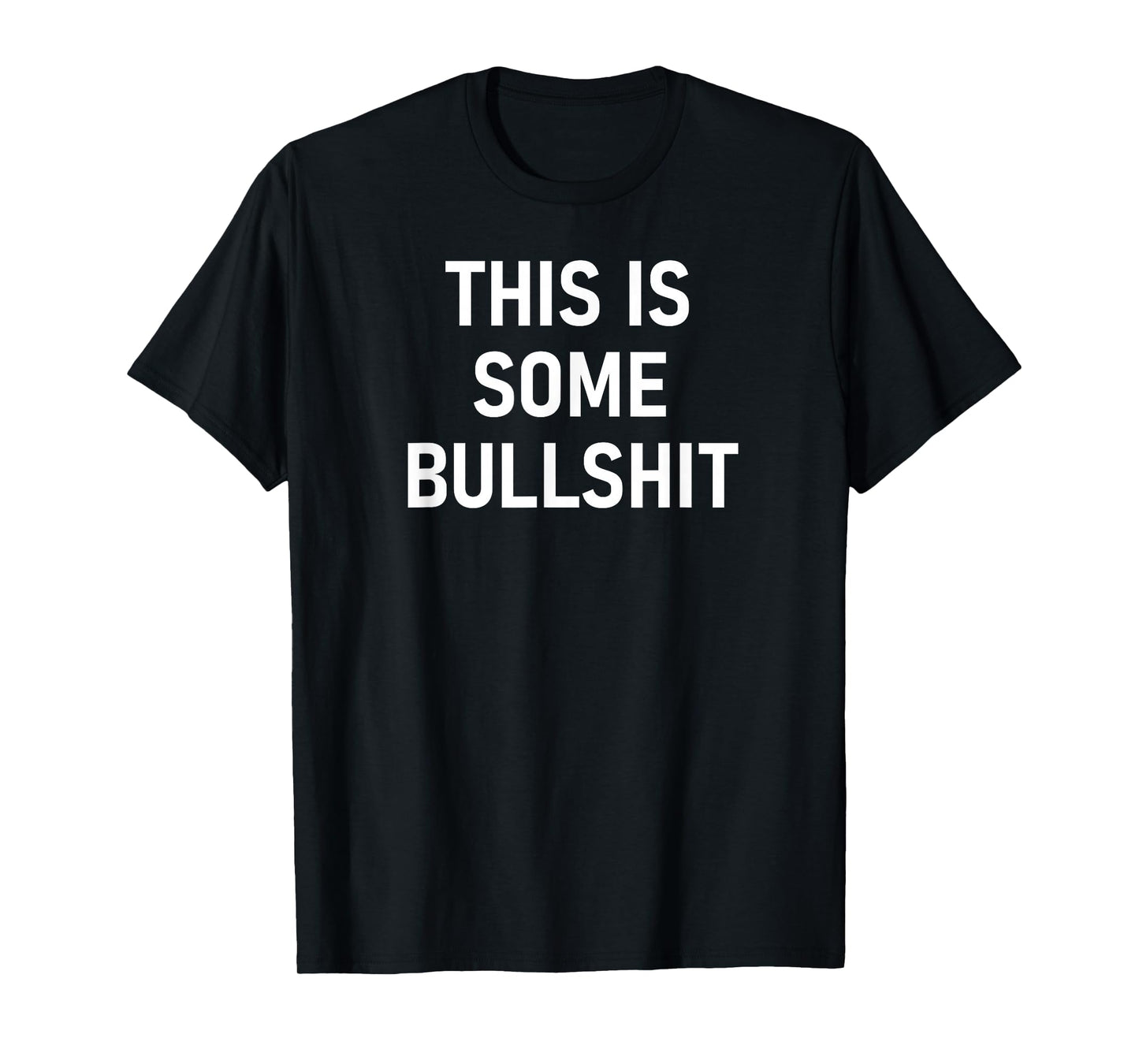 This Is Some Bullshit, Funny, Sarcastic, Jokes, Family T-Shirt