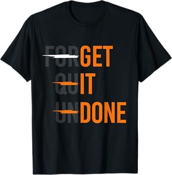 Crossed Out "Forget Quit Undone" - "Get It Done" Funny Quote T-Shirt