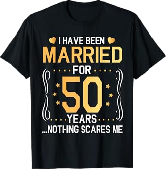 I Have Been Married For 50 Years Wedding Nothing Scares Me T-Shirt