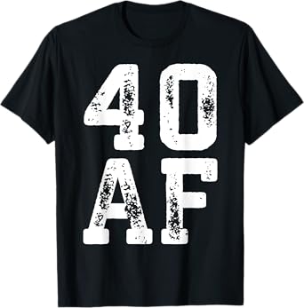 40 AF Shirt Men Women 40th Birthday T-Shirt