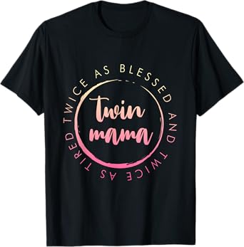 Twin Mama Twice as Blessed and Twice as Tired Funny Twin Mom T-Shirt
