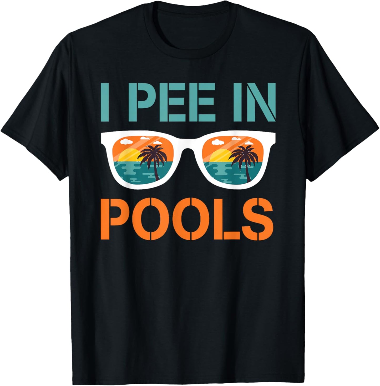 I Pee In Pools Sunglasses Funny Jokes Sarcastic Sayings T-Shirt