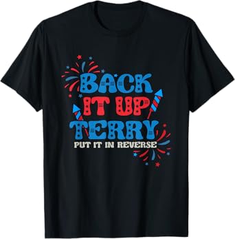 Back It Up Terry Put It In Reverse 4th Of July Fireworks T-Shirt