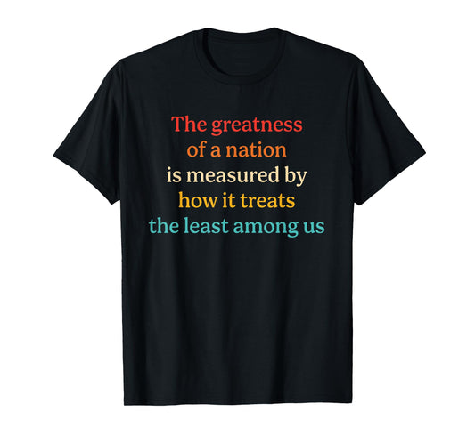 The Greatness Of A Nation Is Measured By How It Treats T-Shirt