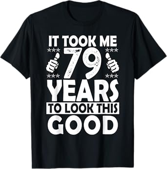 It Took me 79 Years to Look This Good Funny 79 Years Old T-Shirt