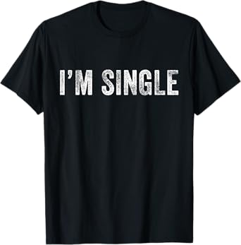 I'm Single Funny Sarcastic Dating Vintage Distressed Retro T-Shirt