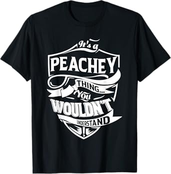 It is a PEACHEY Thing Gifts T-Shirt