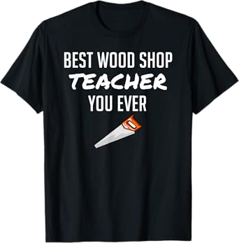Funny Wood Shop Teacher Gift for Dad from Student Men Women T-Shirt