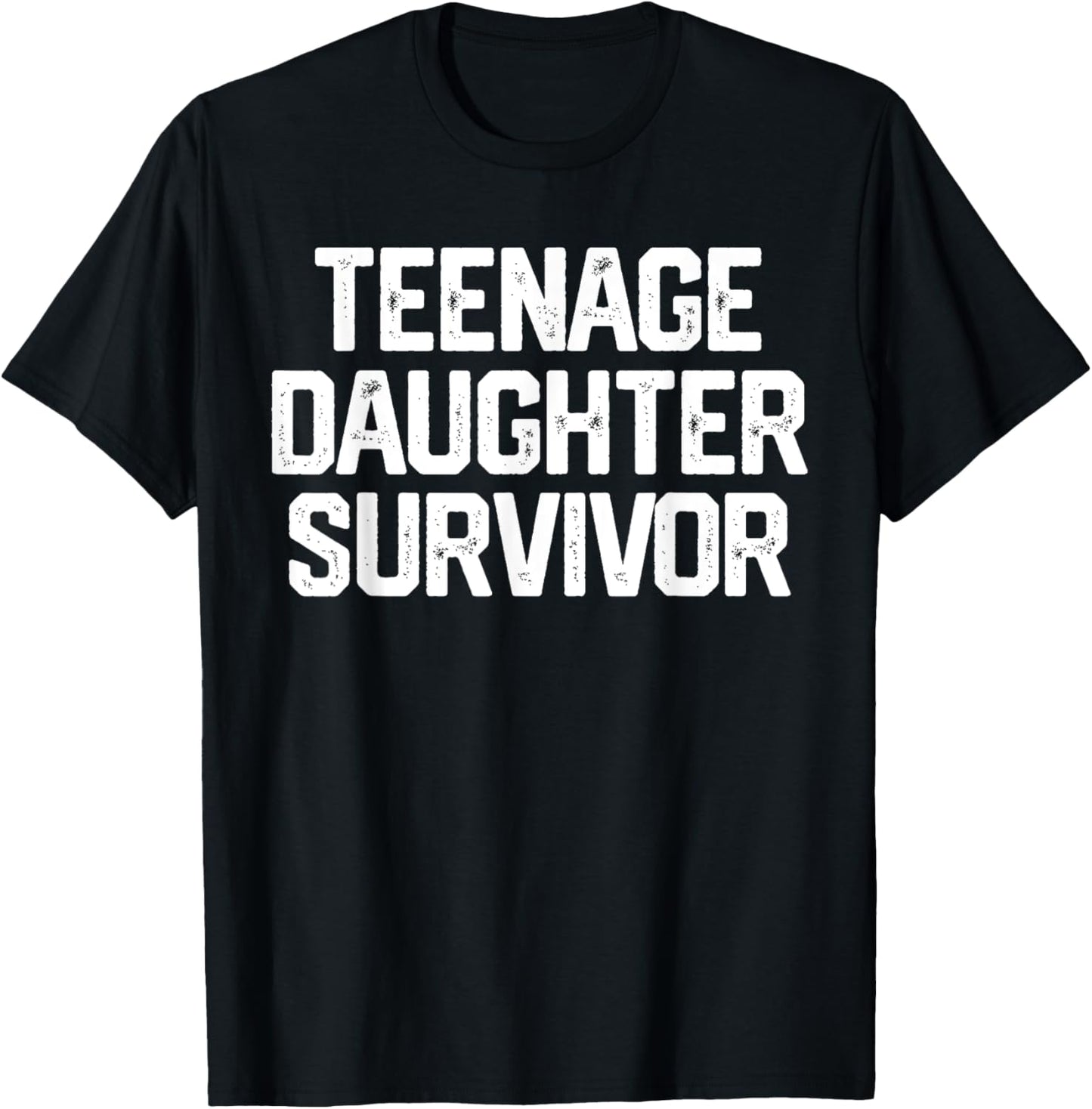 TEENAGE DAUGHTER SURVIVOR Father's Day Gift Dad Joke T-Shirt