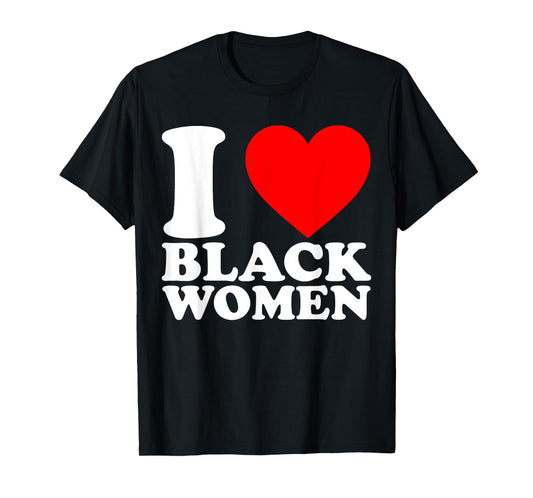 I Love Black Women Black is Beautiful Black Pride Proud T-Shirt