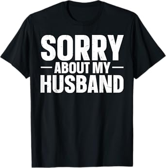 Sorry About My Husband T-Shirt