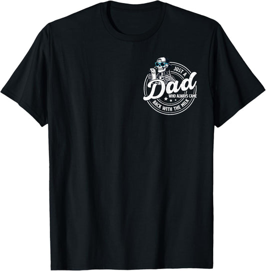Funny Just A Dad Who Always Came Back With The Milk T-Shirt