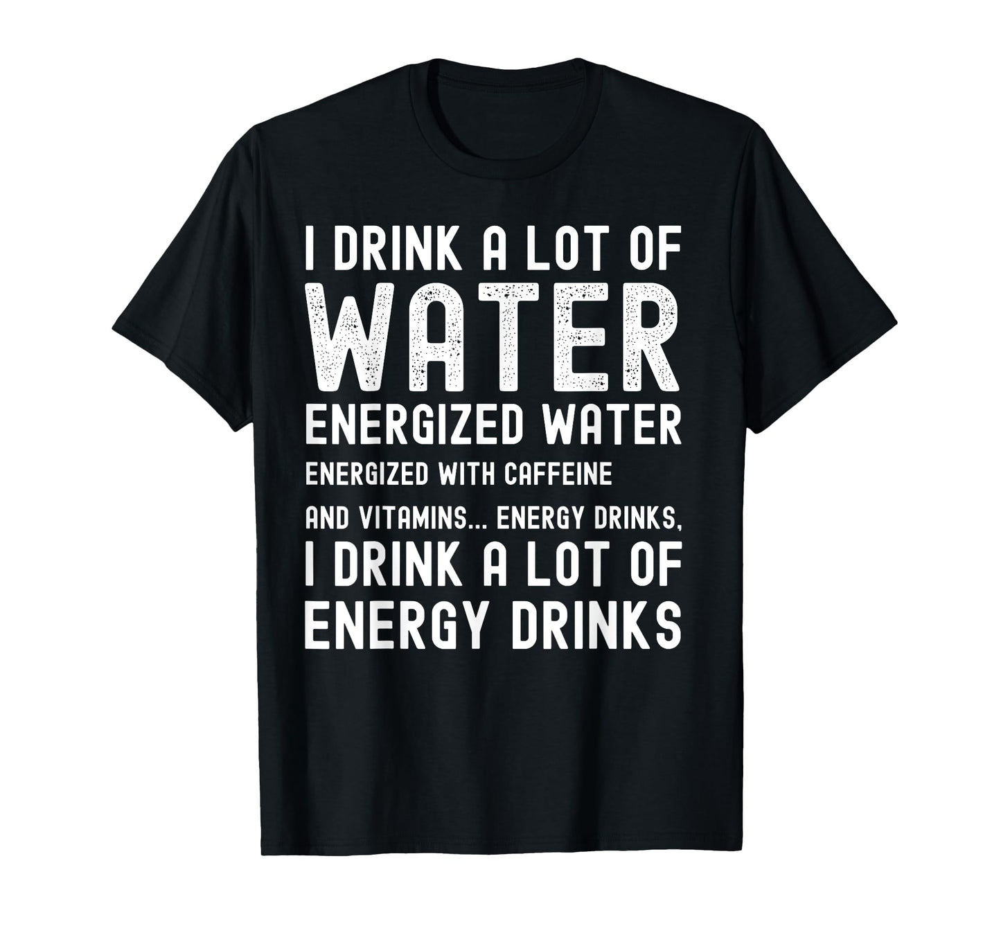 Funny Energy Drink Lover Joke I Drink A Lot Of Energy Drinks T-Shirt