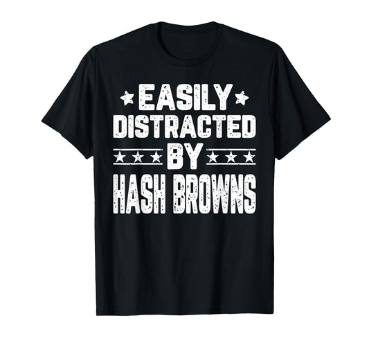 Funny Easily Distracted By Hash Browns - Food Lover T-Shirt