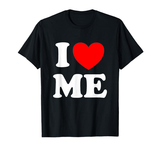 I Love Me I Red Heart Me I Love Me Myself And I Funny T-Shirt