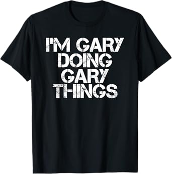I'M GARY DOING GARY THINGS Shirt Funny Christmas Gift Idea T-Shirt