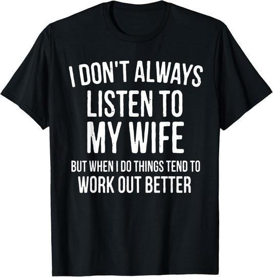 I Don't Always Listen To My Wife But When I Do Funny Husband T-Shirt