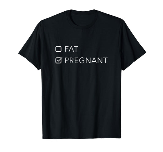 Fat or Pregnant - Funny Pregnancy Announcement for Mom to Be T-Shirt