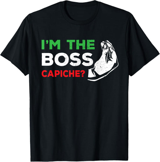 Italy & Italian Quotes, Sayings Dad Or Wife Gifts Funny I'm The Boss Italian Nonna Nonno Capiche Humor Gift T-Shirt