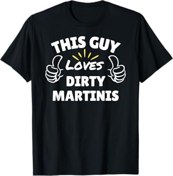 This Guy Loves Dirty Martinis - gifts for men T-Shirt