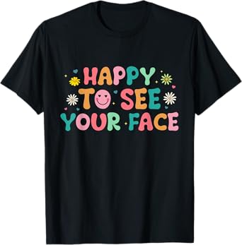 Happy To See Your Face T-Shirt