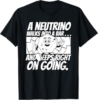 Funny Neutrino Physicist Bar Joke- Science Nuclear Physics T-Shirt