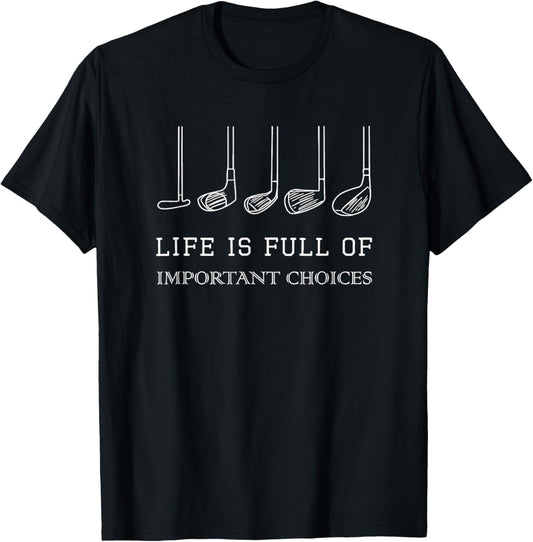 Funny Life is Full Of Important Choices Golf Clubs Design T-Shirt