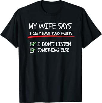 My Wife Says I Only Have Two Faults Funny Husband Sarcastic T-Shirt