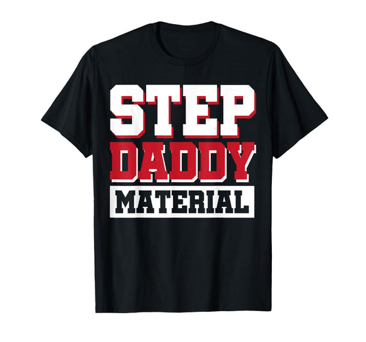 Step Daddy Material T-Shirt