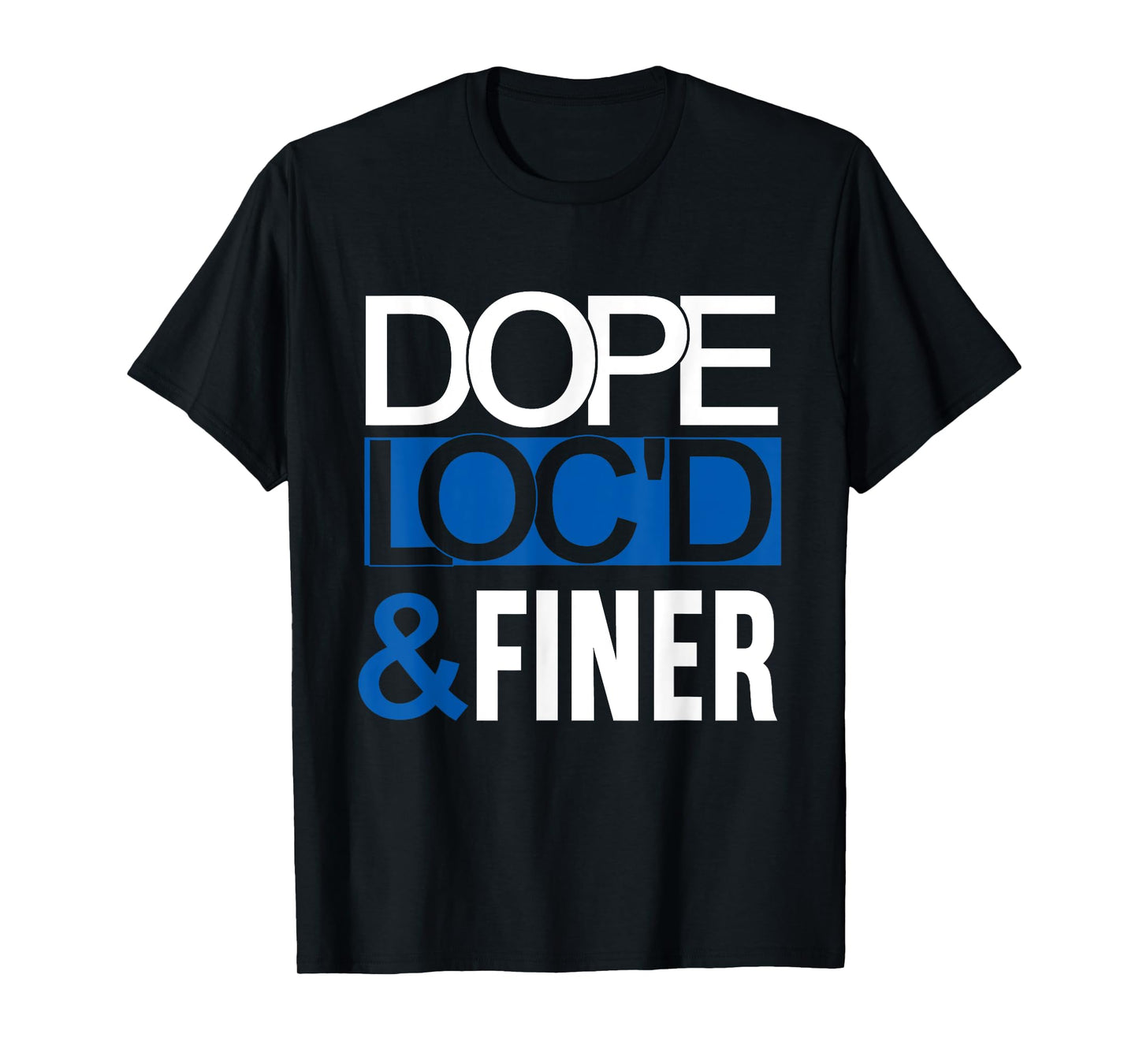 Dope Loc'd And Finer Black History Month Proud Black Woman T-Shirt