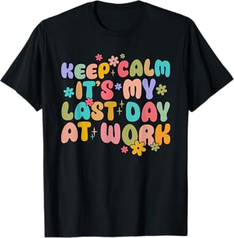 Keep Calm It's My Last Day At Work Groovy Teacher T-Shirt