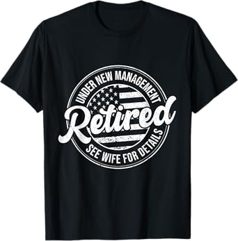 Retired Under New Management See Wife For Details Funny T-Shirt