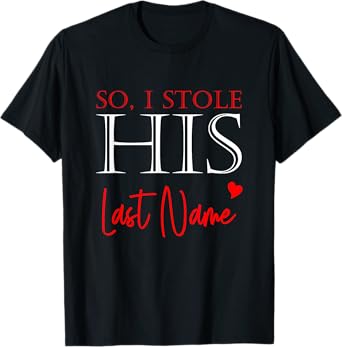 I Stole Her Heart So I Stole His Last Name Matching Couples T-Shirt