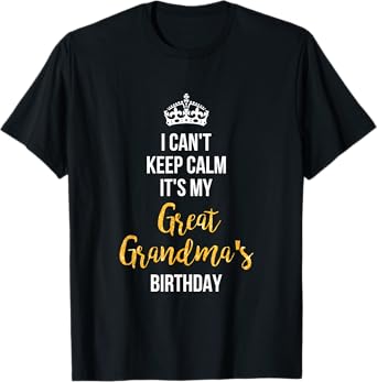 I Can't Keep Calm It's My Great Grandma's Birthday T-Shirt T-Shirt