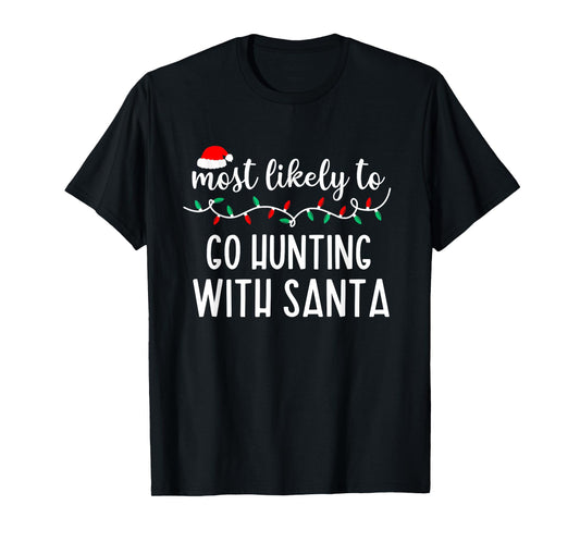 Most Likely To Go Hunting With Santa Christmas Family Pajama T-Shirt