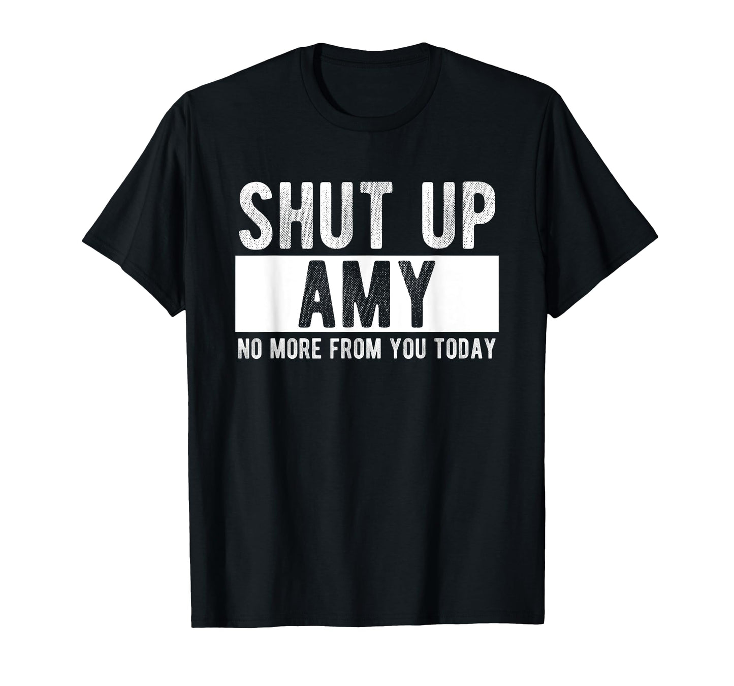 Shut Up Amy No More From You Today Funny Amy Name T-Shirt