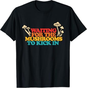 Waiting For The Mushrooms To Kick In Retro Vintage T-Shirt