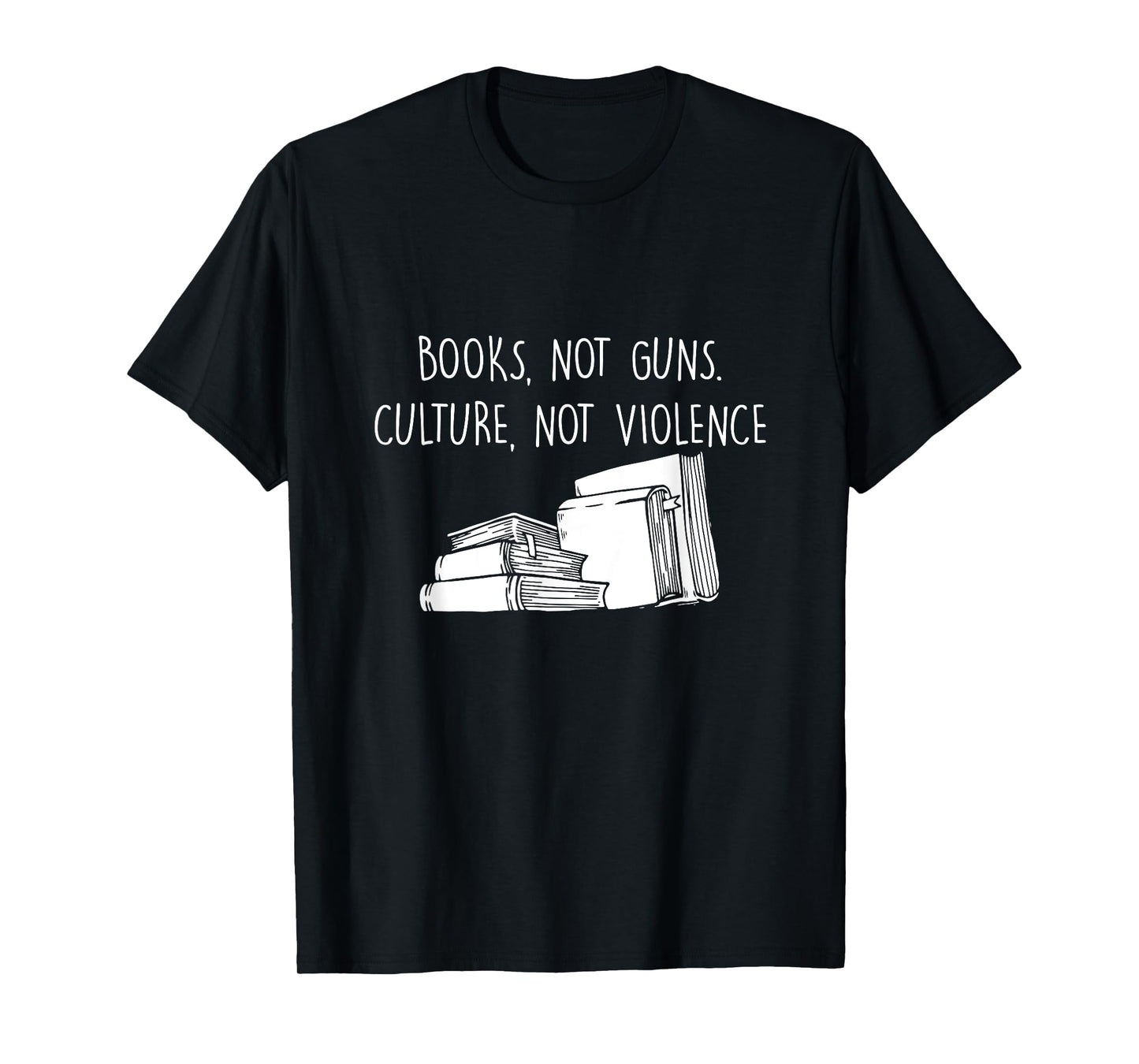 Books Not Guns Culture Not Violence Book Literature Gift T-Shirt
