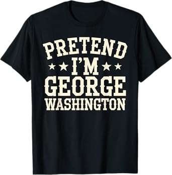 Pretend I'm George Washington Vintage Halloween Costume T-Shirt