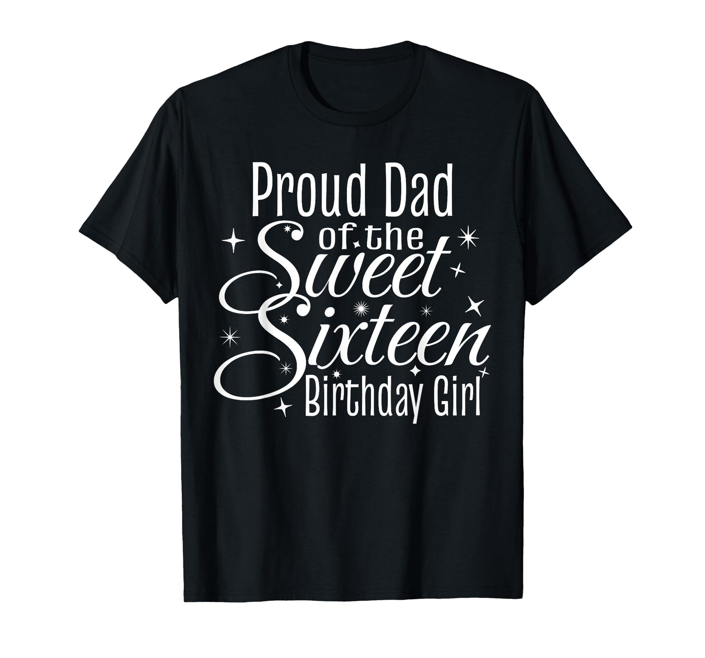 Sweet 16 Sixteen Birthday Girl Design Proud Dad Party Tee T-Shirt