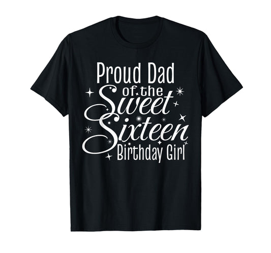 Sweet 16 Sixteen Birthday Girl Design Proud Dad Party Tee T-Shirt