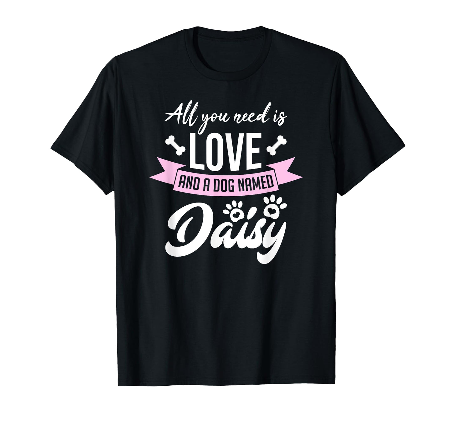 All You Need Is Love And A Dog Named Daisy Owner Men Women Girls Kids T-Shirt